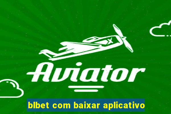 blbet com baixar aplicativo